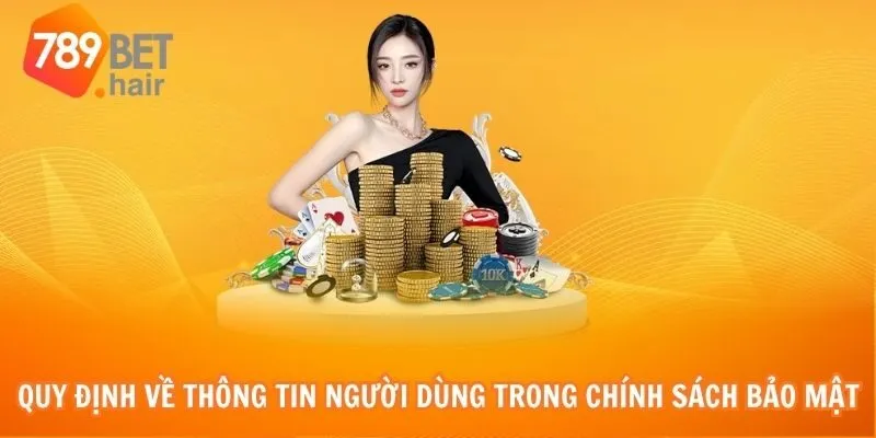 Quy định về thông tin người dùng trong chính sách bảo mật của 789bet