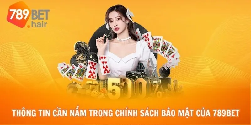 Thông tin cần nắm trong chính sách bảo mật của 789bet