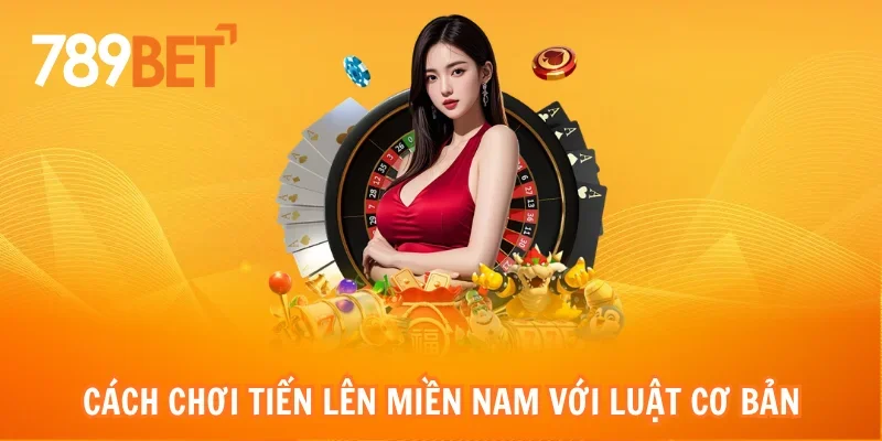 Cách chơi tiến lên miền nam với luật cơ bản