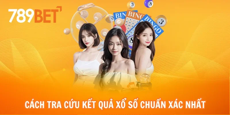 Cách tra cứu kết quả xổ số chuẩn xác nhất từ dân chuyên