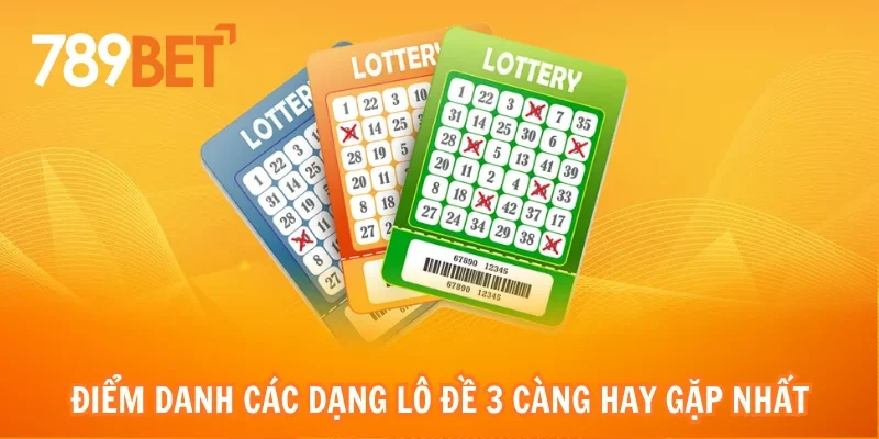 Điểm danh các dạng lô đề 3 càng hay gặp nhất