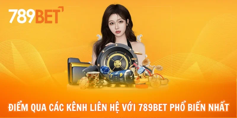 Điểm qua các kênh liên hệ với 789bet phổ biến nhất