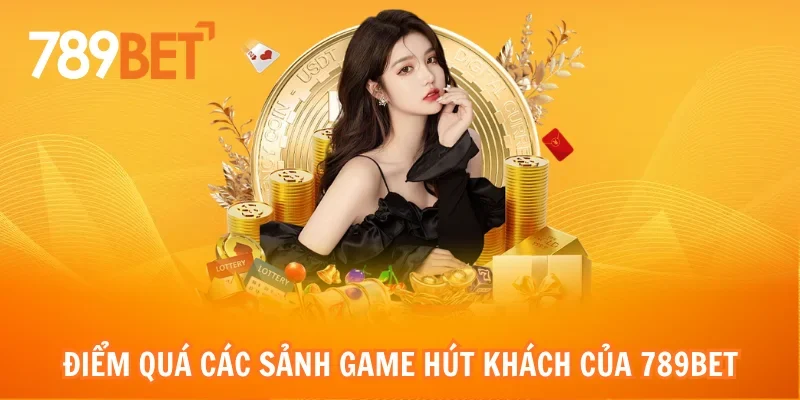 Điểm quá các sảnh game hút khách của 789bet