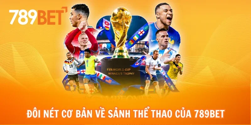 Đôi nét cơ bản về sảnh thể thao của 789bet