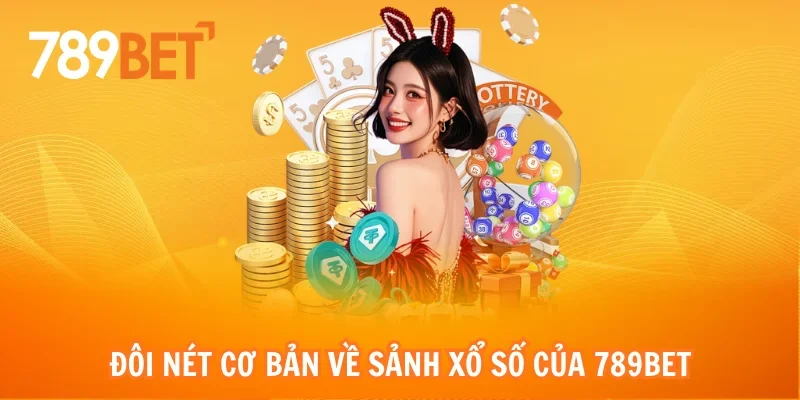 Đôi nét cơ bản về sảnh xổ số của 789bet