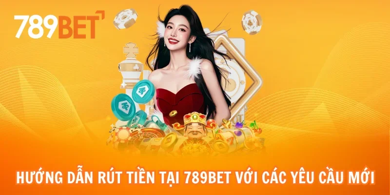 Hướng dẫn rút tiền tại 789bet với các yêu cầu mới nhất