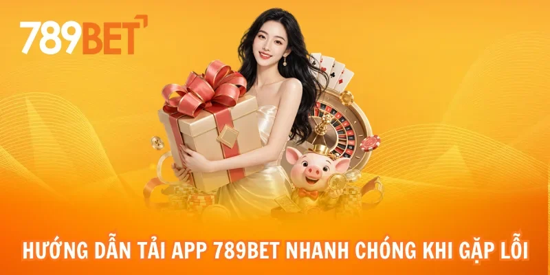 Hướng dẫn tải app 789bet với thao tác đơn giản