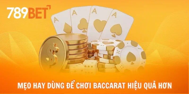 Mẹo hay dùng để chơi Baccarat hiệu quả hơn