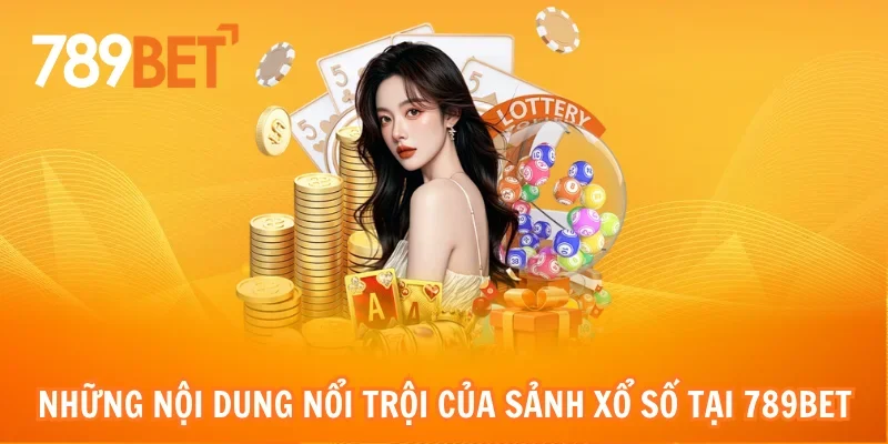 Những nội dung nổi trội của sảnh xổ số tại 789bet