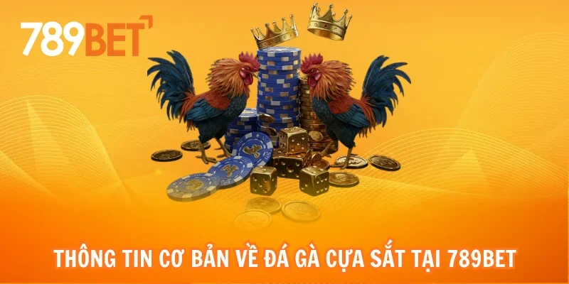 Thông tin cơ bản về đá gà cựa sắt tại 789bet