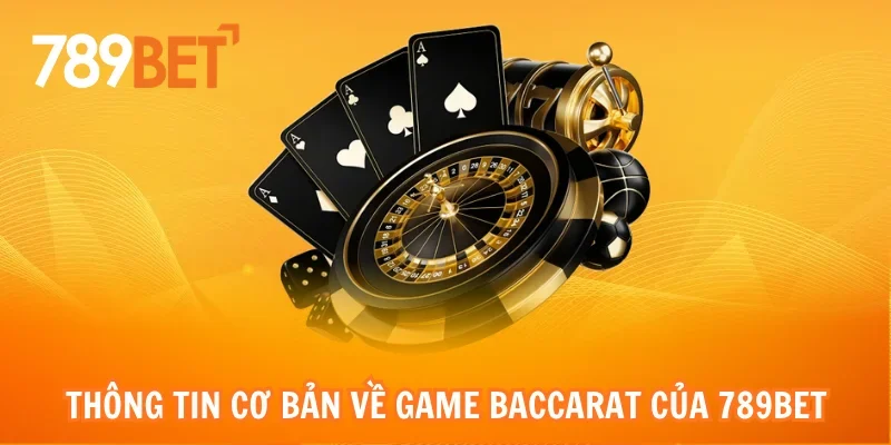 Thông tin cơ bản về game Baccarat của 789bet