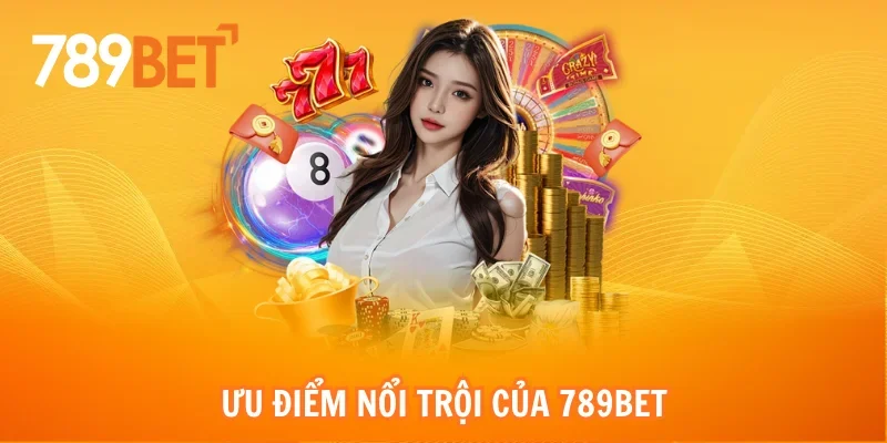 Ưu điểm nổi trội của 789bet