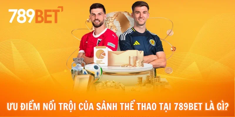 Ưu điểm nổi trội của sảnh thể thao tại 789bet là gì?